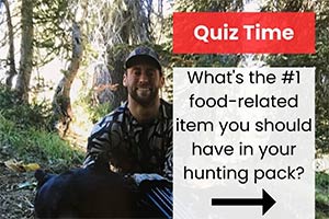 What's the #1 food-related item you should have in your hunting pack?
